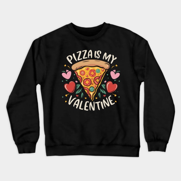 Pizza Is My Valentine Anti-Romance for Pizza Lover Crewneck Sweatshirt by aneisha